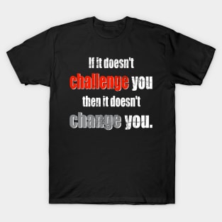 Challenge Brings Change! T-Shirt